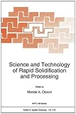 Science and Technology of Rapid Solidification and Processing : Proceedings of the NATO Advanced Research Workshop, West Point Military Academy, New York, NY, U. S. A., June 21-24, 1994, , 0792332032