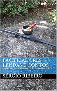 Livro PACIFICADORES LENDAS E CONTOS: HIPNOCONTOS TERAPÊUTICOS NA VISÃO ORIENTAL