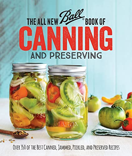 The All New Ball Book Of Canning And Preserving: Over 350 of the Best Canned, Jammed, Pickled, and Preserved Recipes The All New Ball Book Of Canning And Preserving: Over 350 of the Best Canned, Jammed, Pickled, and Preserved Recipes Paperback Kindle Spiral-bound