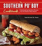 The Southern Po' Boy Cookbook: Mouthwatering Sandwich Recipes from the Heart of New Orleans by 