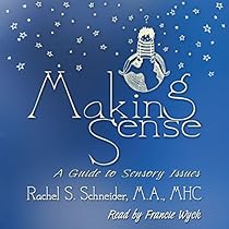 Making Sense: A Guide to Sensory Issues Making Sense: A Guide to Sensory Issues