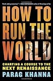 How to Run the World: Charting a Course to the Next Renaissance