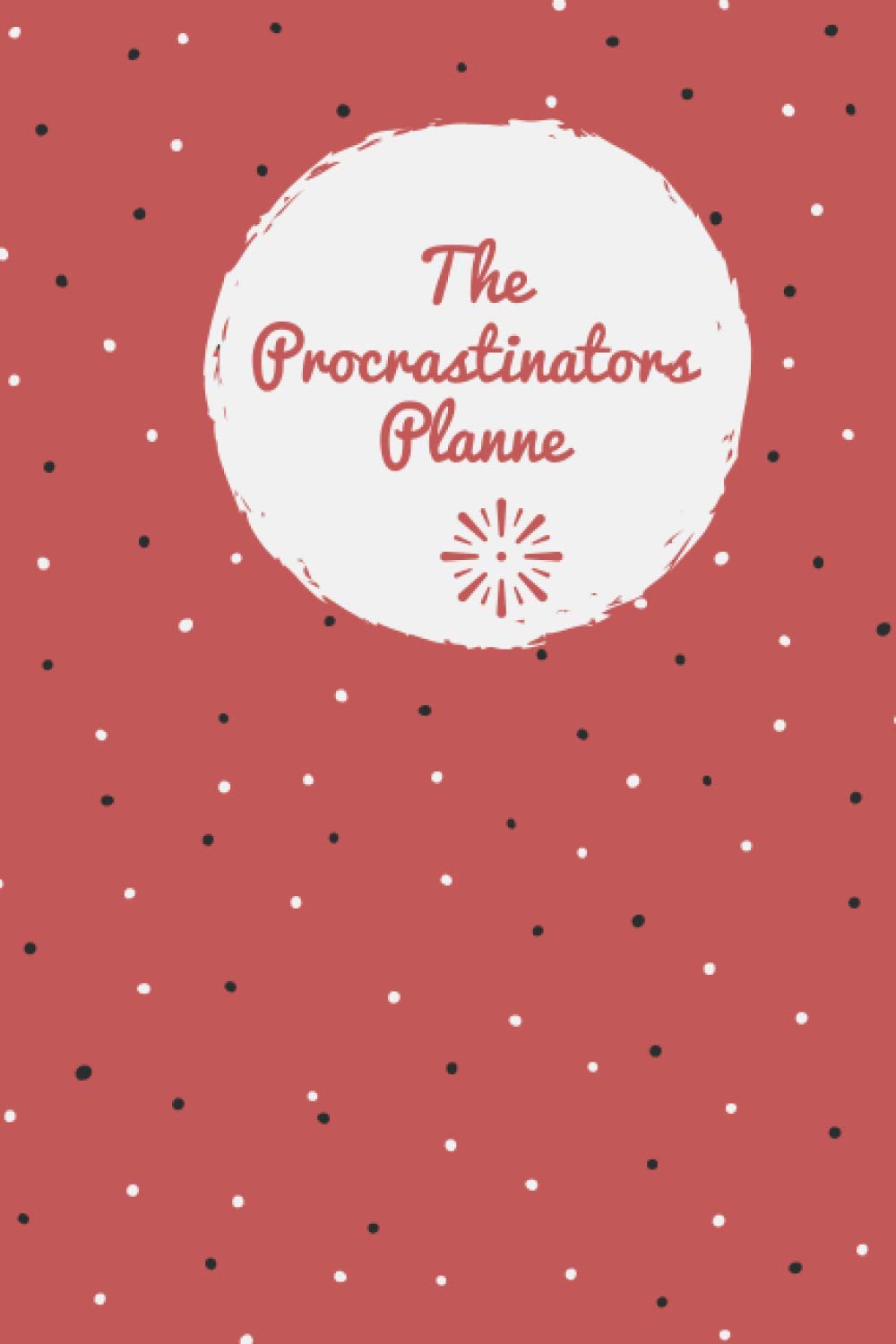 The Procrastinators Planne, positive things i did today, 6x9, 120 pages, Motivational & Inspirational Notebook For Girls, Boys, Men & Women, ... & Notebook. 120 Pages. 6 x 9 soft cover,