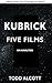 KUBRICK: FIVE FILMS: An Analysis (What Does The Protagonist Want? Book 4) by 