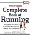 Runner's World Complete Book of Running: Everything You Need to Run for Weight Loss, Fitness, and Co by Editors of Runner's World Maga, Amby Burfoot