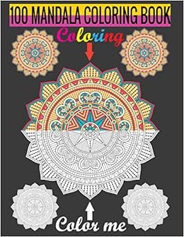 Download Buy Coloring Color Me 100 Mandala Coloring Book Adult Coloring Book Featuring Beautiful Mandalas Designed To Soothe The Soul Book Online At Low Prices In India Coloring Color Me 100 Mandala