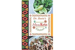 Dr. Rosie's MexiKeto Kitchen: Mexican ketogenic recipes made with my family that are as nutritous as they are tasty.
