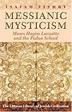 Messianic Mysticism : Moses Hayim Luzzatto and the Padua School, Tishby, Isaiah, 1874774099
