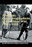 American Cinematographers in the Great War, 1914-1918