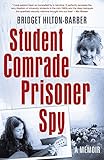 Image de Student Comrade Prisoner Spy: A Memoir
