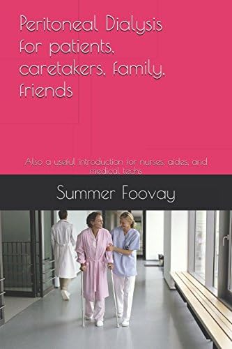 Peritoneal Dialysis: for patients, caretakers, friends, family, and medical professionals Paperback โ March 28, 2017
