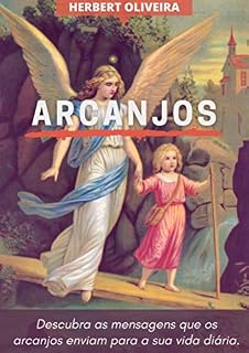 Livro ARCANJOS: Descubra as mensagens enviadas dos arcanjos para a sua vida diária.