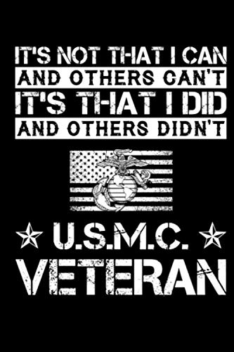 U.S.M.C Veteran It's Not That I Can And Others Can't It's That I Did Notebook: (110 Pages, Lined paper, 6 x 9 size, Soft Glossy Cover)