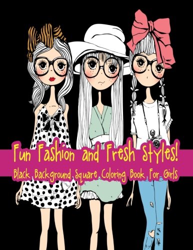 Fun Fashion and Fresh Styles! Black Background Square Coloring Book For Girls (Fashion & Other Fun Coloring Books For Adults, Teens, & Girls) (Volume 13) by Lilt Kids Coloring Books