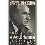 Spanning the Century: The Life of W. Averell Harriman, 1891-1986