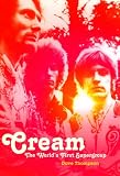 Cream: The World's First Supergroup by