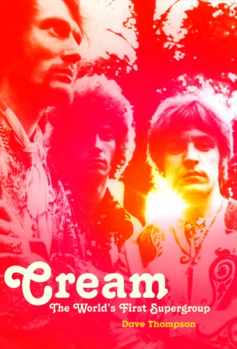 Cream: The World's First Supergroup by Dave Thompson