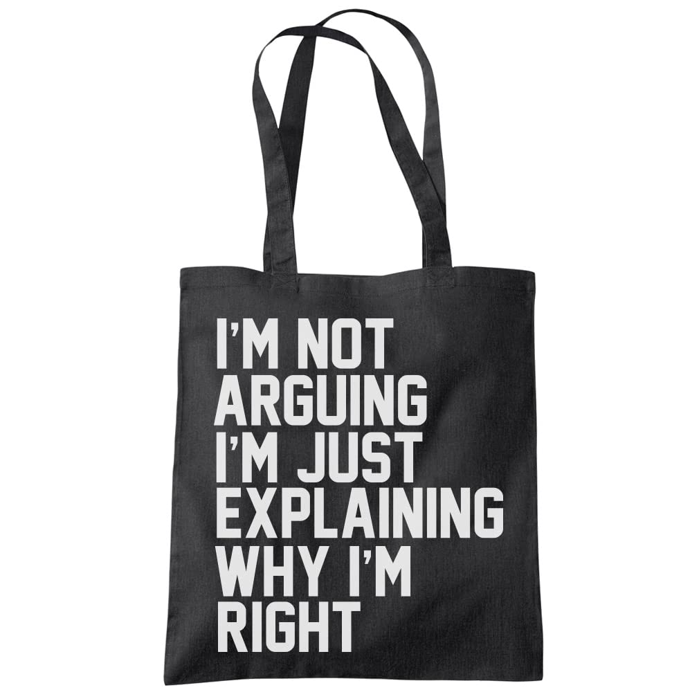 HotScamp I'm Not Arguing I'm Just Explaining Why I'm Right - Tote Shopping Bag - Funny Moody Teen Grumpy Old One size black