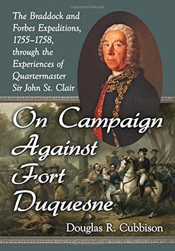Download On Campaign Against Fort Duquesne: The Braddock and Forbes Expeditions, 1755-1758, Through the Experiences of Quartermaster Sir John St. Clair PDF