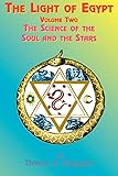 The Light of Egypt: Volume Two, the Science of the Soul and the Stars by 