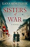 Sisters of War: For fans of epic historical fiction comes this tale of family and love in the face o by Lana Kortchik