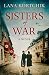 Sisters of War: For fans of epic historical fiction comes this tale of family and love in the face o by Lana Kortchik