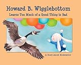 Howard B. Wigglebottom Learns Too Much of a Good Thing Is Bad: A Story about Moderation