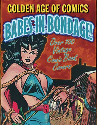 Golden Age Of Comics • BABES IN BONDAGE by Dennis Cunningham