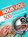 Sous Vide Cookbook: 500 Flavorous Pressure Cooking Recipes