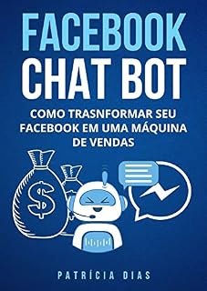 Livro Facebook Chat Bot: Como transformar seu Facebook em uma Máquina de Vendas