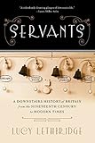 Servants: A Downstairs History of Britain from the Nineteenth Century to Modern Times