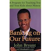 Banking on Our Future: A Program for Teaching You and Your Kids about Money