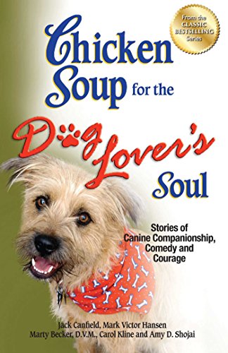 Chicken Soup for the Dog Lover's Soul: Stories of Canine Companionship, Comedy and Courage by Jack Canfield