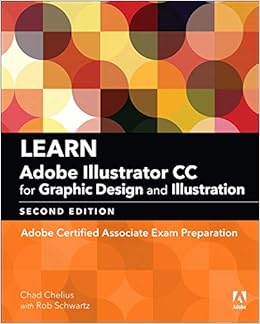 Learn Adobe Illustrator CC for Graphic Design and Illustration: Adobe Certified Associate Exam Preparation (2nd Edition) (Adobe Certified Associate (ACA)) Learn Adobe Illustrator CC for Graphic Design and Illustration: Adobe Certified Associate Exam Preparation (2nd Edition) (Adobe Certified Associate (ACA))