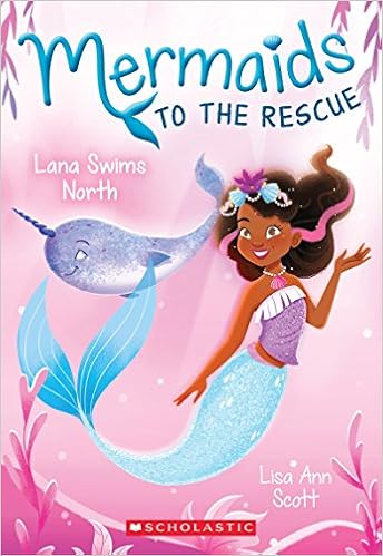 Lana Swims North (Mermaids to the Rescue #2), by Lisa Ann Scott Lana Swims North (Mermaids to the Rescue #2), by Lisa Ann Scott