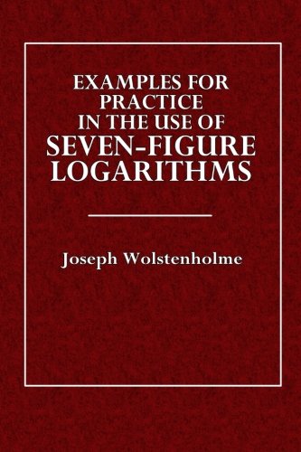 Examples For Practice in the Use of Seven-Figure Logarithms
