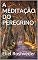 Livro A MEDITAÇÃO DO PEREGRINO (SÉRIE MEDITAÇÃO Livro 3)