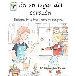 En un lugar del corazón: Una forma diferente de ver la muerte de un ser querido (Cuentos para la vida) (Spanish Edition)