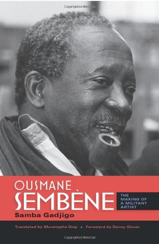 Ousmane Sembène: The Making of a Militant Artist by Samba Gadjigo
