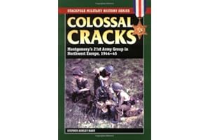 Colossal Cracks: Montgomery's 21st Army Group in Northwest Europe, 1944-45