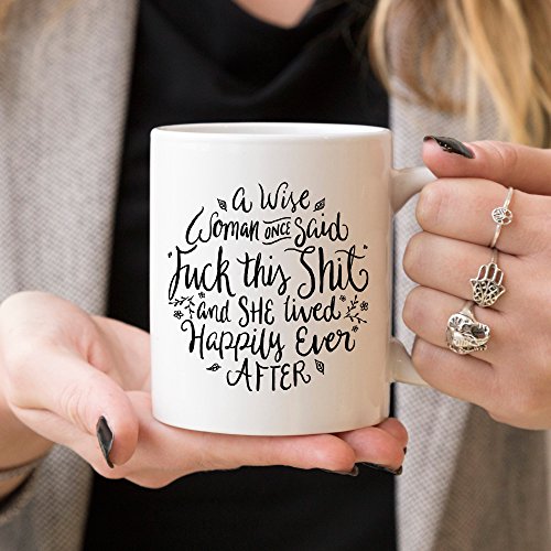 Funny Coffee Mug, A Wise Woman Once Said"Fk This St" and She Lived Happily Ever After, Profane, Mature, 11 oz Coffee Mug - Thumbnail 3