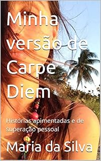 Livro Minha versão de Carpe Diem: Histórias apimentadas e de superação pessoal