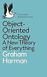Object-Oriented Ontology: A New Theory of Everything