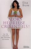Alors heureuse... croient-ils ! : La vie sexuelle des femmes normales by 