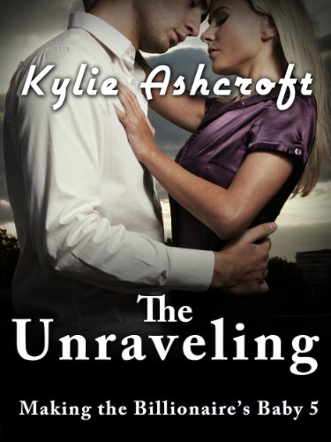 The Unraveling - Making the Billionaire's Baby 5 (An Erotic Romance)