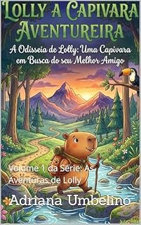 Livro A Odisseia de Lolly - Uma Capivara Em Busca do Seu Melhor Amigo: Volume 1 da Série: As Aventuras de Lolly