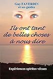 Ils ont tant de belles choses à nous dire.: Expériences spirites vécues (French Edition) by Guy Faverdin