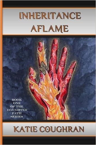 Inheritance Aflame The Daughter Path Volume 1 Coughran Katie 9781540340245 Amazon Com Books