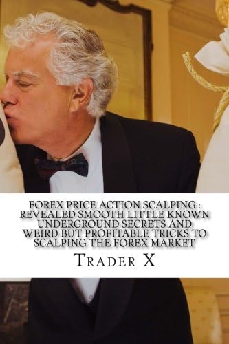 Forex Price Action Scalping : Revealed Smooth Little Known Underground Secrets And Weird But Profitable Tricks To Scalping The Forex Market: Scalping ... Losing Cycle Live Anywhere Join The New Richs Paperback – March 26, 2016