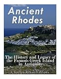 Ancient Rhodes: The History and Legacy of the Famous Greek Island in Antiquity by Charles River Editors